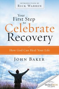 Your First Step to Celebrate Recovery (Celebrate Recovery Series) Your First Step to Celebrate Recovery (Celebrate Recovery Series)