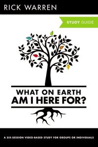 What on Earth Am I Here For? (Study Guide) (The Purpose Driven Life Series) What on Earth Am I Here For? (Study Guide) (The Purpose Driven Life Series)