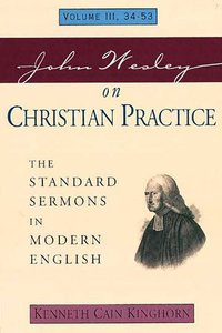 Standard Sermons in Modern English #03: John Wesley on Christian Practice Standard Sermons in Modern English #03: John Wesley on Christian Practice