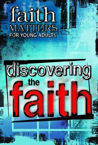 Faith Matters For Young Adults: Discovering the Faith Faith Matters For Young Adults: Discovering the Faith