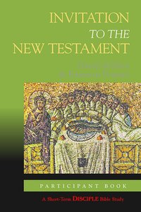 Invitation to the New Testament (Participants Book) (Disciple Short-term Studies Series) Invitation to the New Testament (Participants Book) (Disciple Short-term Studies Series)