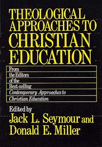 Theological Approaches to Christian Education Theological Approaches to Christian Education