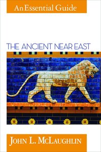 The Ancient Near East (An Essential Guide Series) The Ancient Near East (An Essential Guide Series)
