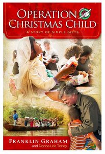 Operation Christmas Child: A Story of Simple Gifts Operation Christmas Child: A Story of Simple Gifts