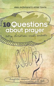 10 Questions About Prayer Every Christian Must Answer 10 Questions About Prayer Every Christian Must Answer