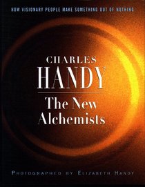 New Alchemists: How Visonary People Make Something Out of Nothing New Alchemists: How Visonary People Make Something Out of Nothing