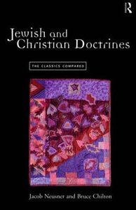 Jewish and Christian Doctrine: The Classics Compared Jewish and Christian Doctrine: The Classics Compared