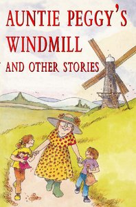 Auntie Peggys Windmill and Other Stories Auntie Peggys Windmill and Other Stories