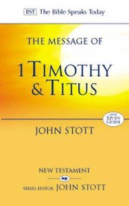 The Message of 1 Timothy & Titus (Bible Speaks Today Series) The Message of 1 Timothy & Titus (Bible Speaks Today Series)