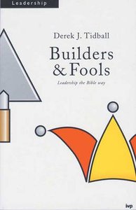 Builders & Fools: Images of Pastoral Ministry in Paul Builders & Fools: Images of Pastoral Ministry in Paul