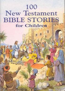 100 New Testament Bible Stories For Children 100 New Testament Bible Stories For Children