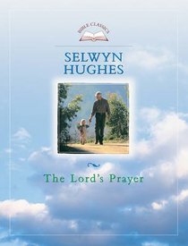 Bible Classics: The Lords Prayer (Biblical Classics Library Series) Bible Classics: The Lords Prayer (Biblical Classics Library Series)