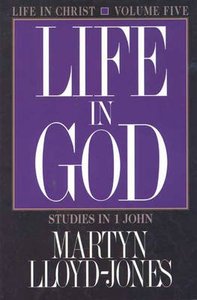 Life in God (1 John 5) (#05 in Life In Christ Series) Life in God (1 John 5) (#05 in Life In Christ Series)