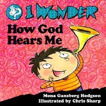 I Wonder How God Hears Me (I Wonder Series) I Wonder How God Hears Me (I Wonder Series)