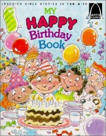 My Happy Birthday Book (Arch Books Series) My Happy Birthday Book (Arch Books Series)