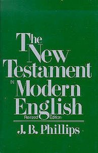 J B Phillips: New Testament in Modern English J B Phillips: New Testament in Modern English
