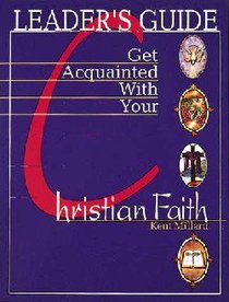 Get Acquainted With Your Christian Faith (Leaders Guide) Get Acquainted With Your Christian Faith (Leaders Guide)