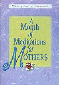 A Month of Meditations For Mothers A Month of Meditations For Mothers