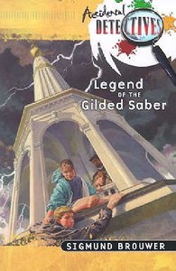 Legend of the Gilded Saber (Accidental Detectives) (#03 in Accidental Detectives Series) Legend of the Gilded Saber (Accidental Detectives) (#03 in Accidental Detectives Series)