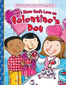 Lets Show Gods Love on Valentines Day (Holiday Discovery Coloring Books Series) Lets Show Gods Love on Valentines Day (Holiday Discovery Coloring Books Series)