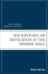 The Rhetoric of Revelation in the Hebrew Bible (Overtures To Biblical Theology Series) The Rhetoric of Revelation in the Hebrew Bible (Overtures To Biblical Theology Series)