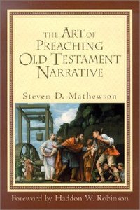 The Art of Preaching Old Testament Narrative The Art of Preaching Old Testament Narrative
