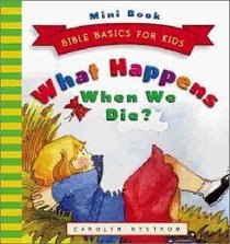 What Happens When We Die? (Mini Edition) (Bible Basics For Kids Series) What Happens When We Die? (Mini Edition) (Bible Basics For Kids Series)