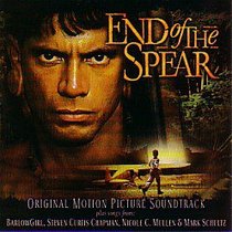 End of the Spear Motion Picture Soundtrack End of the Spear Motion Picture Soundtrack