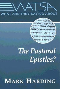 What Are They Saying About the Pastoral Epistles What Are They Saying About the Pastoral Epistles