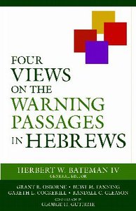Four Views on the Warning Passages in Hebrews Four Views on the Warning Passages in Hebrews