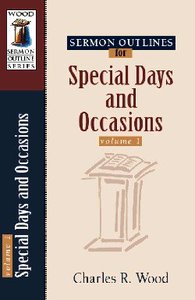 Special Days and Occasions (Volume 1) (Wood Sermon Outline Series) Special Days and Occasions (Volume 1) (Wood Sermon Outline Series)