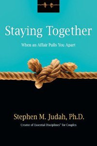 Staying Together When An Affair Pulls You Apart Staying Together When An Affair Pulls You Apart