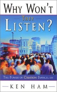 Why Wont They Listen?: The Power of Creation Evangelism Why Wont They Listen?: The Power of Creation Evangelism