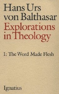 The Word Made Flesh (#01 in Explorations In Theology Series) The Word Made Flesh (#01 in Explorations In Theology Series)