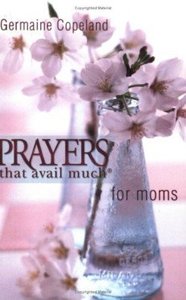 Prayers That Avail Much For Moms (Prayers That Avail Much Series) Prayers That Avail Much For Moms (Prayers That Avail Much Series)