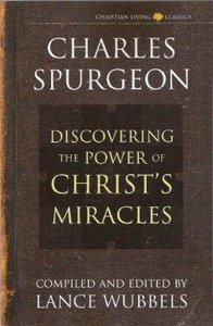 Discovering the Power of Christs Miracles Discovering the Power of Christs Miracles