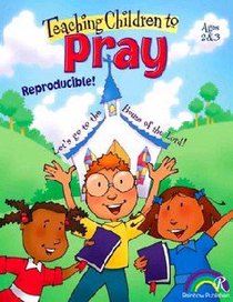 Ages 2 & 3 (Reproducible) (Teaching Children To Pray Series) Ages 2 & 3 (Reproducible) (Teaching Children To Pray Series)