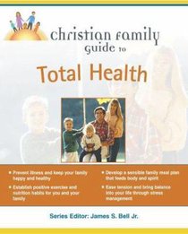 Christian Family Guide to Total Health Christian Family Guide to Total Health
