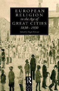 European Religion in the Age of Great Cities 1830-1930 European Religion in the Age of Great Cities 1830-1930