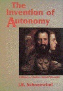 Invention of Autonomy: History of Modern Moral Philosophy Invention of Autonomy: History of Modern Moral Philosophy