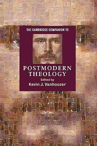 The Cambridge Companion to Postmodern Theology The Cambridge Companion to Postmodern Theology