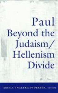 Paul Beyond the Judaism/Hellenism Divide Paul Beyond the Judaism/Hellenism Divide