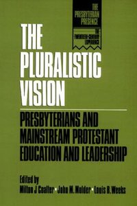 The Pluralistic Vision (The Presbyterian Presence Series) The Pluralistic Vision (The Presbyterian Presence Series)