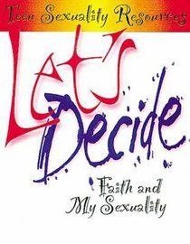 Teen Sexuality Resources: Lets Decide Teen Sexuality Resources: Lets Decide