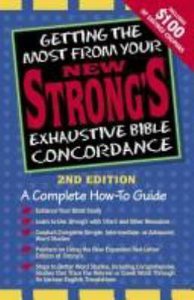 Getting the Most From Your New Strongs Exhaustive Bible Concordance Getting the Most From Your New Strongs Exhaustive Bible Concordance