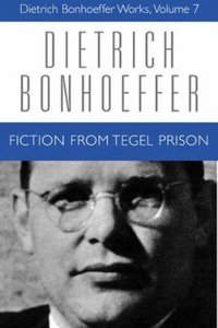 Fiction From Tegal Prison (#07 in Dietrich Bonhoeffer Works Series) Fiction From Tegal Prison (#07 in Dietrich Bonhoeffer Works Series)