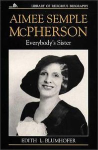 Everybodys Sister (Aimee Semple Mcpherson) (Library Of Religious Biography Series) Everybodys Sister (Aimee Semple Mcpherson) (Library Of Religious Biography Series)