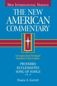 Proverbs, Ecclesiastes, Song of Songs (#14 in New American Commentary Series) Proverbs, Ecclesiastes, Song of Songs (#14 in New American Commentary Series)