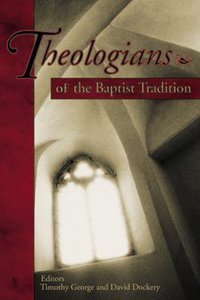 Theologians of the Baptist Tradition Theologians of the Baptist Tradition