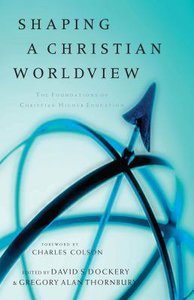 Shaping a Christian Worldview Shaping a Christian Worldview